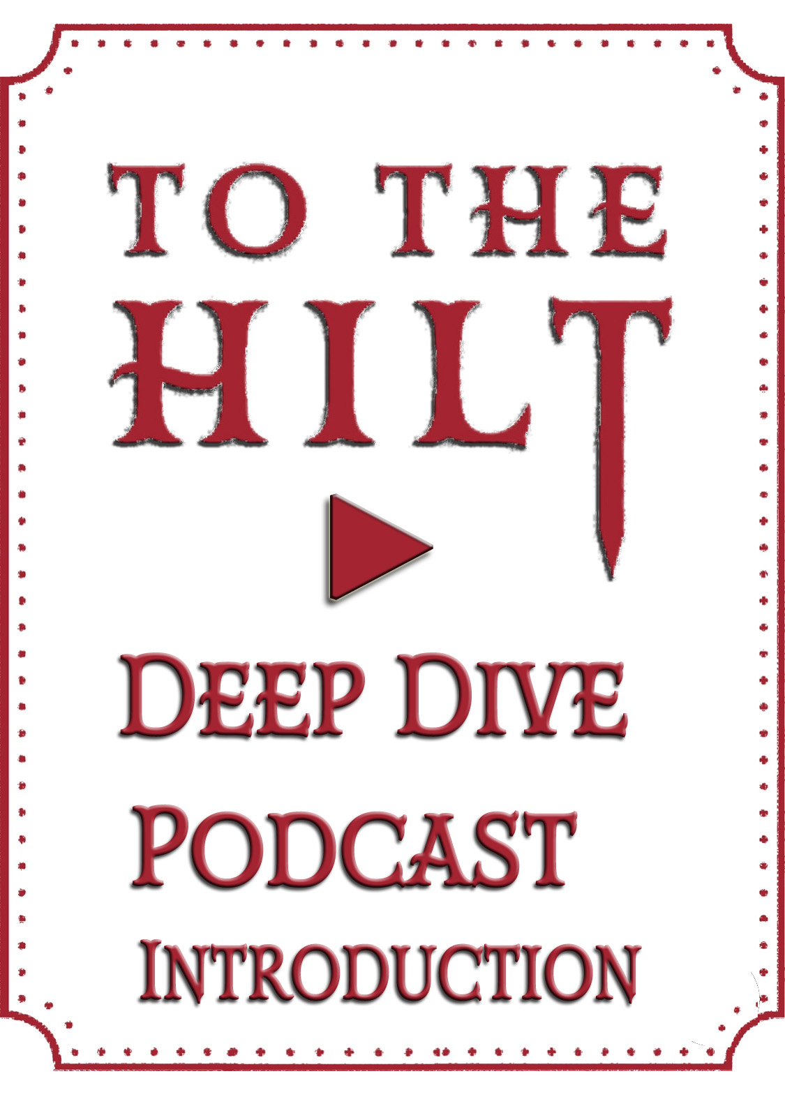 Sword Swallowing To The Hilt Podcast Deep Dive Intro Ep 1.1